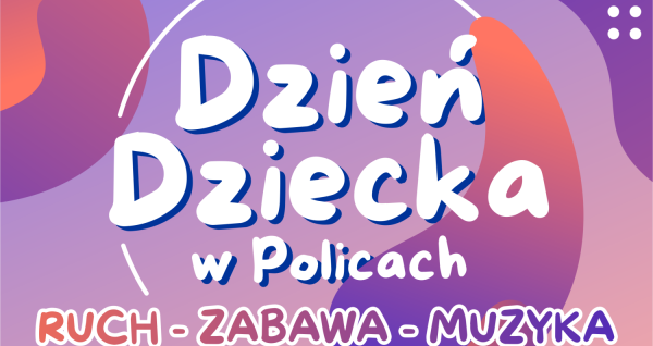 Grafika z napisem Dzień Dziecka w Policach, ruch - zabawa - muzyka